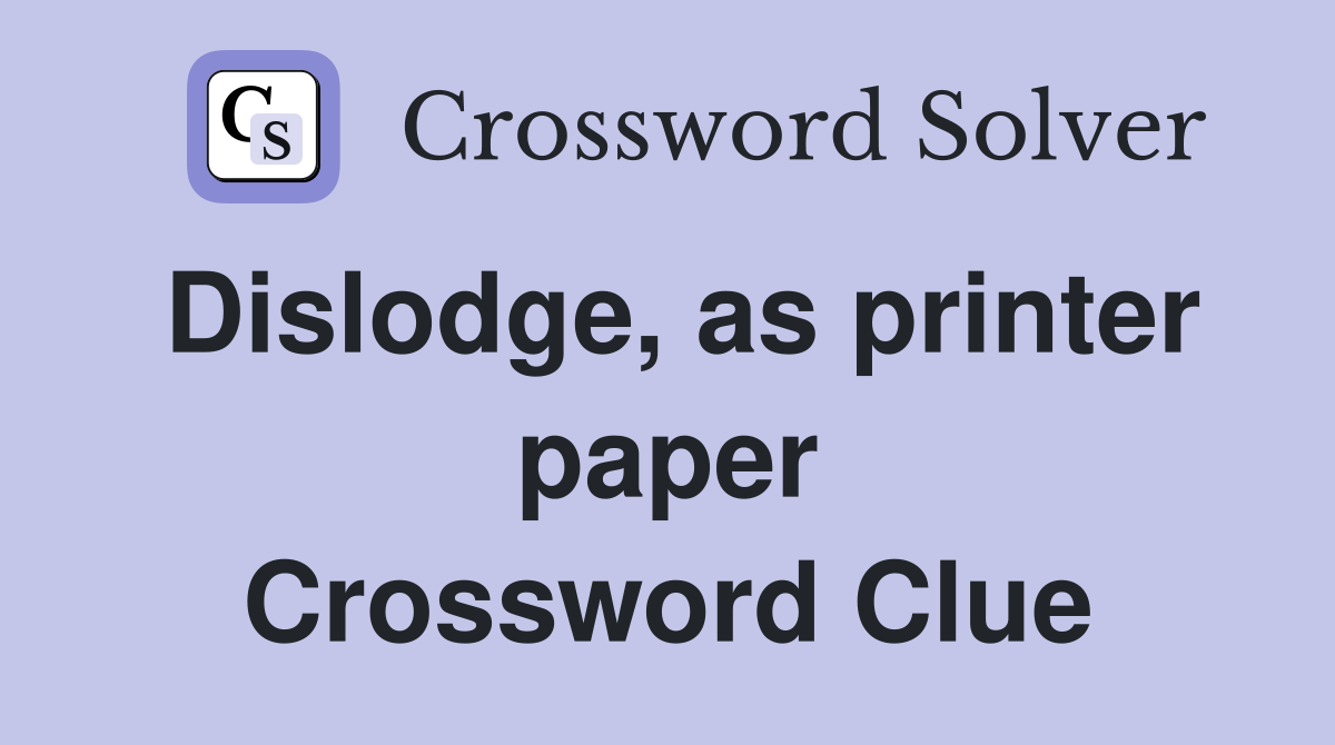 Dislodge, as printer paper Crossword Clue