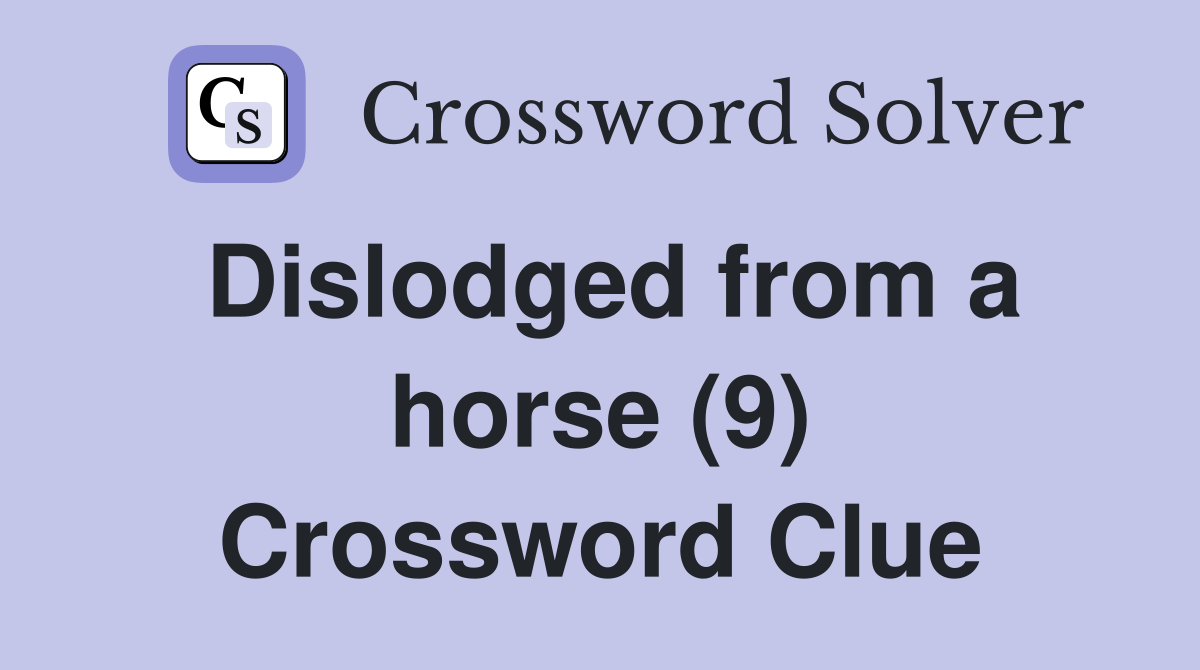 Dislodged from a horse (9) Crossword Clue
