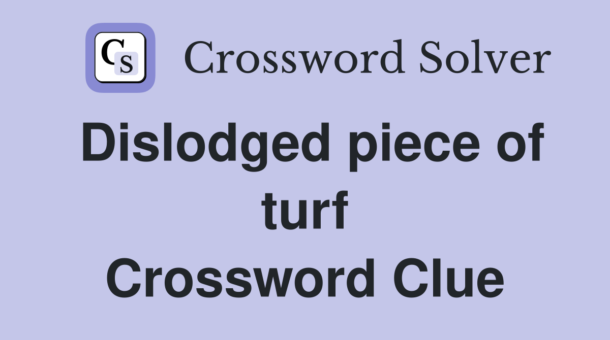 Dislodged piece of turf Crossword Clue