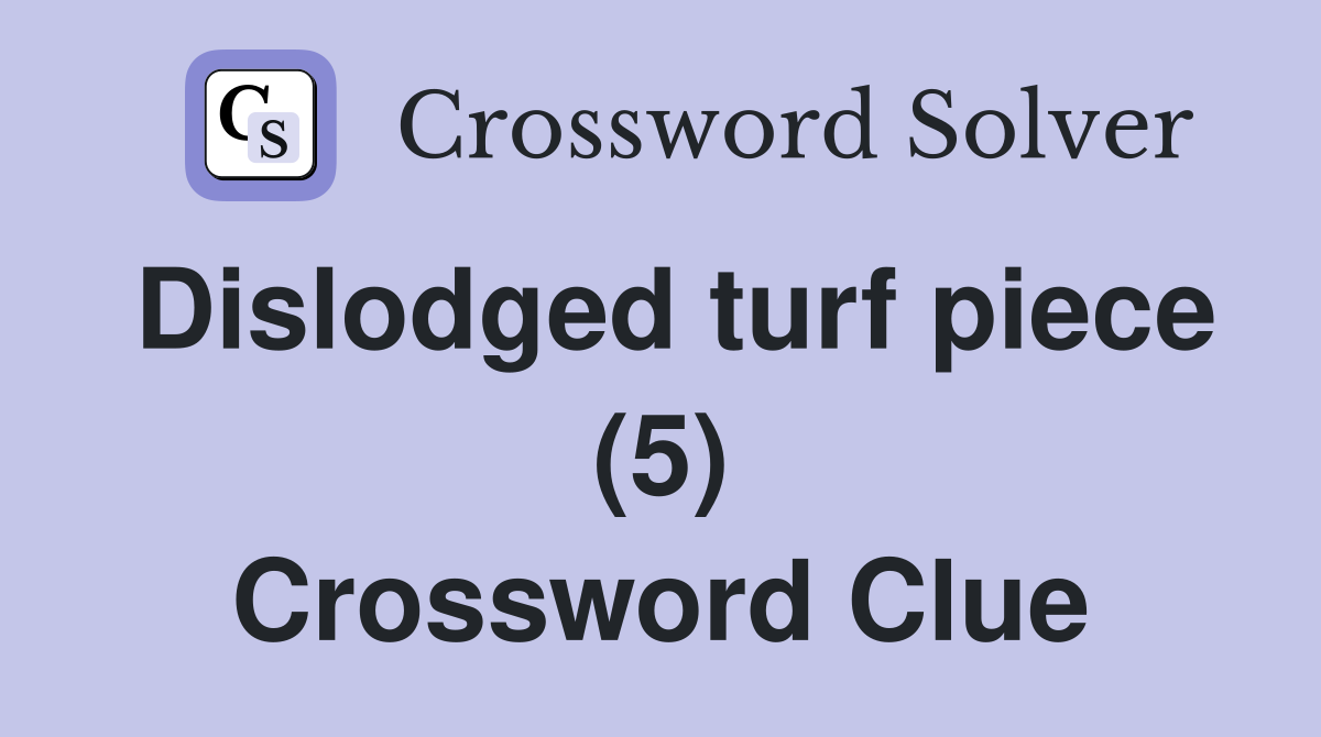 Dislodged turf piece (5) Crossword Clue