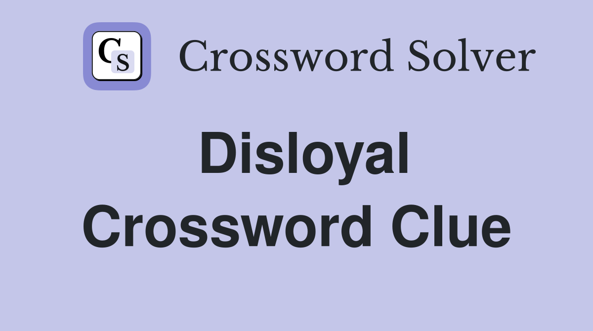 Disloyal Crossword Clue Answers Crossword Solver