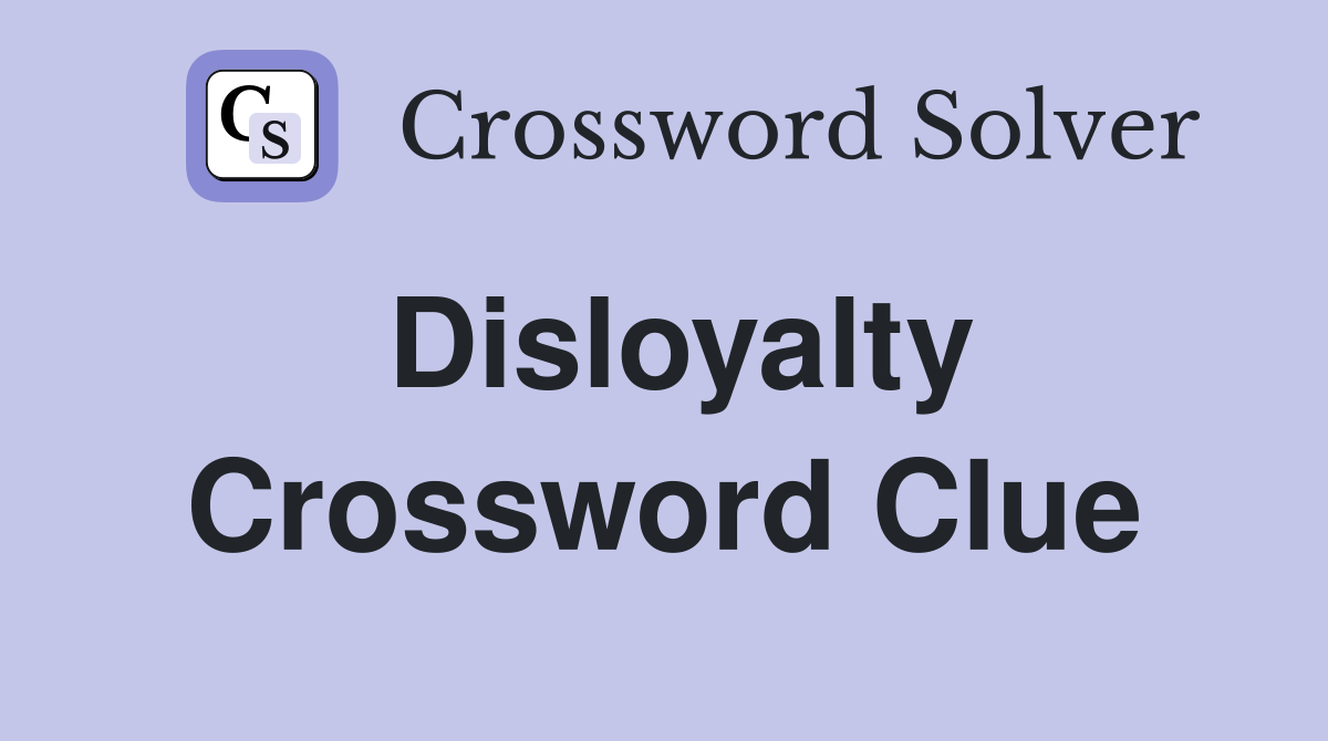 Disloyalty Crossword Clue