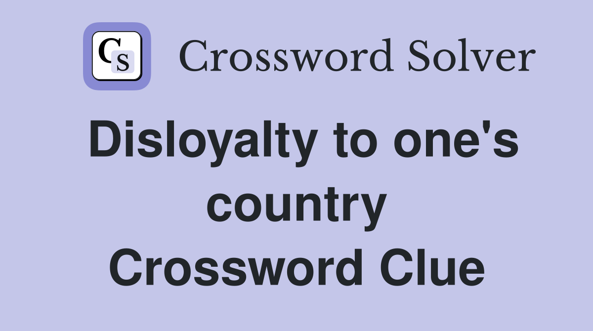 Disloyalty to one's country Crossword Clue