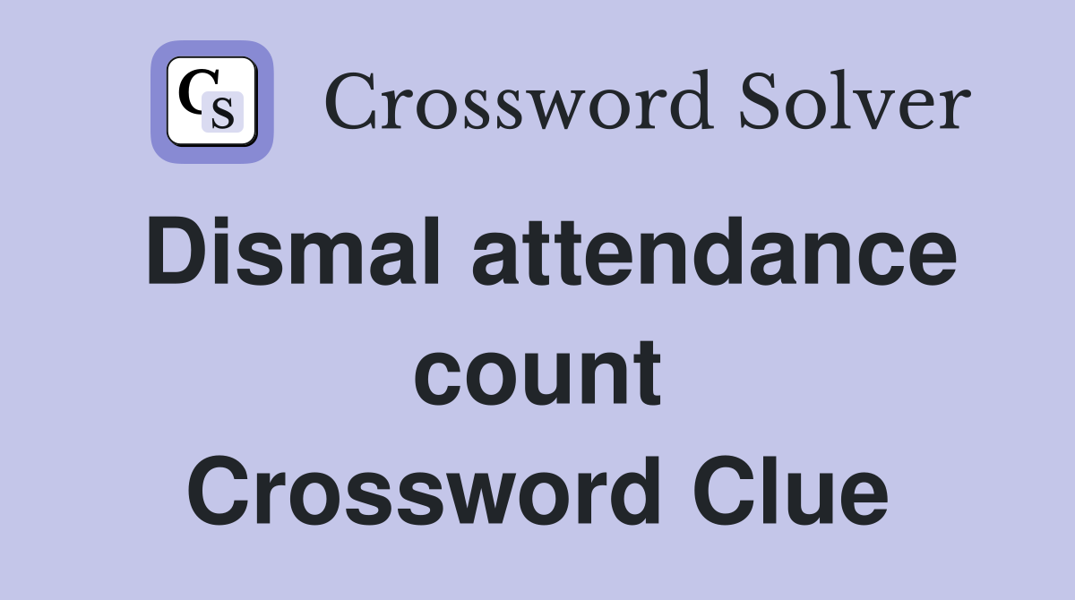 Dismal attendance count Crossword Clue