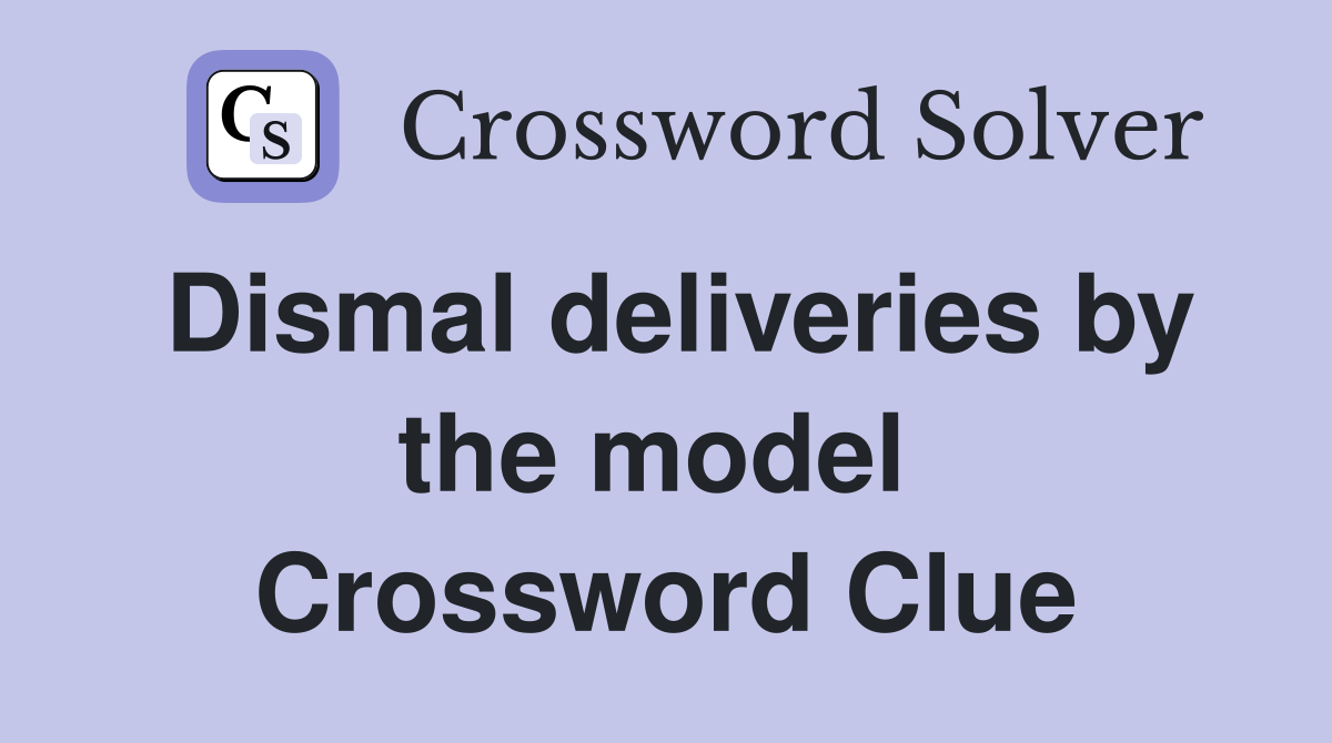 Dismal deliveries by the model  Crossword Clue