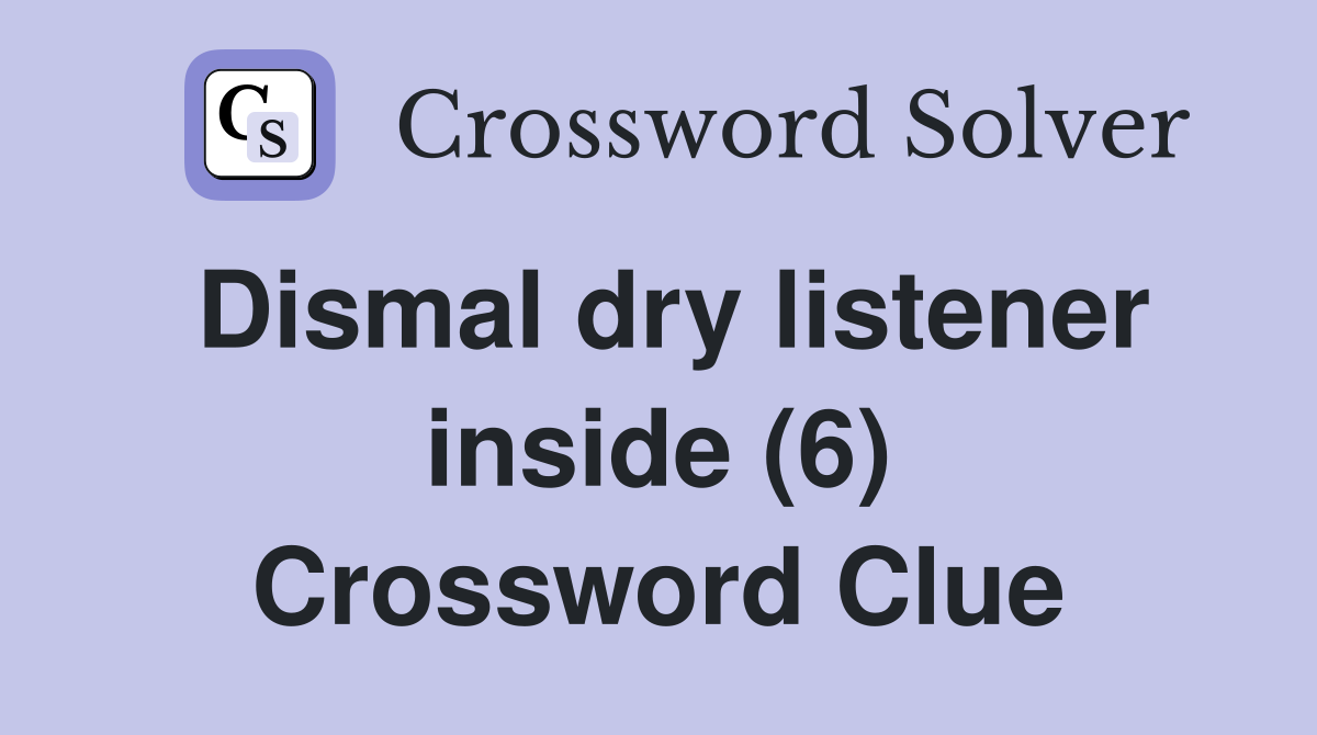 Dismal dry listener inside (6) Crossword Clue