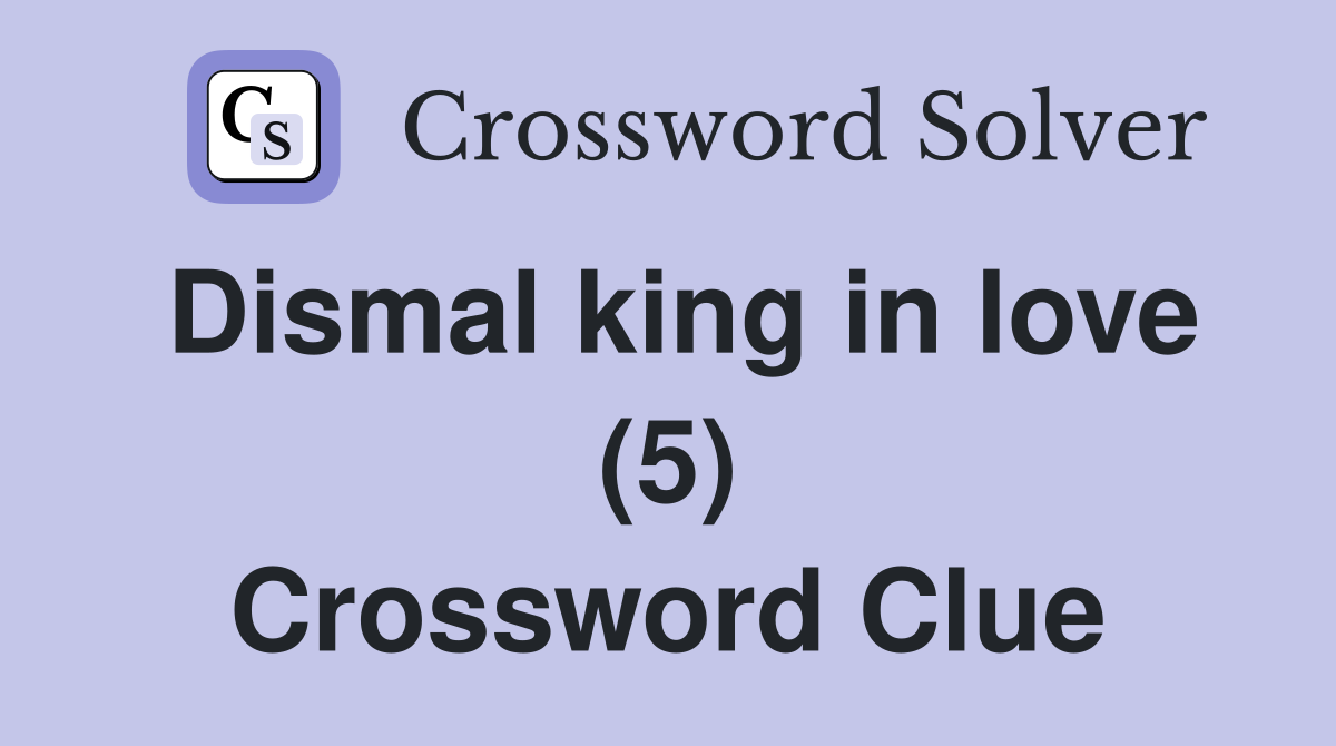 Dismal king in love (5) Crossword Clue