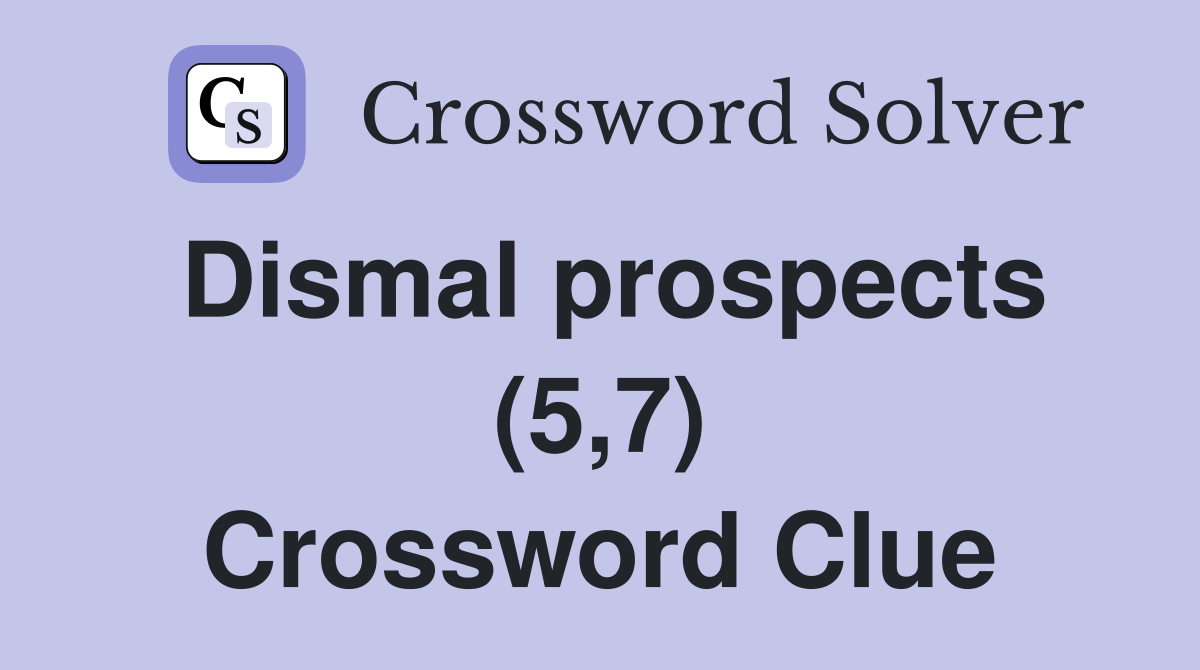 Dismal prospects (5,7) Crossword Clue