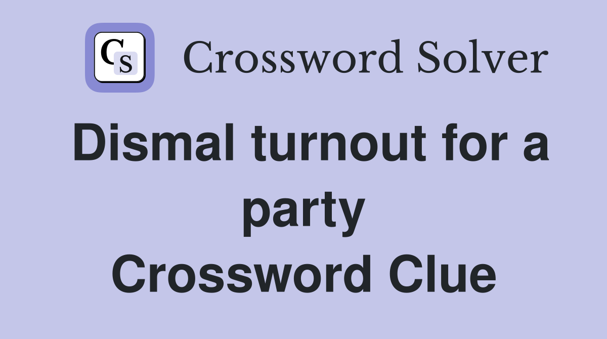 Dismal turnout for a party Crossword Clue