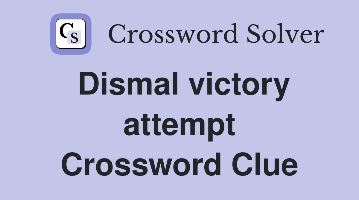 Dismal victory attempt Crossword Clue