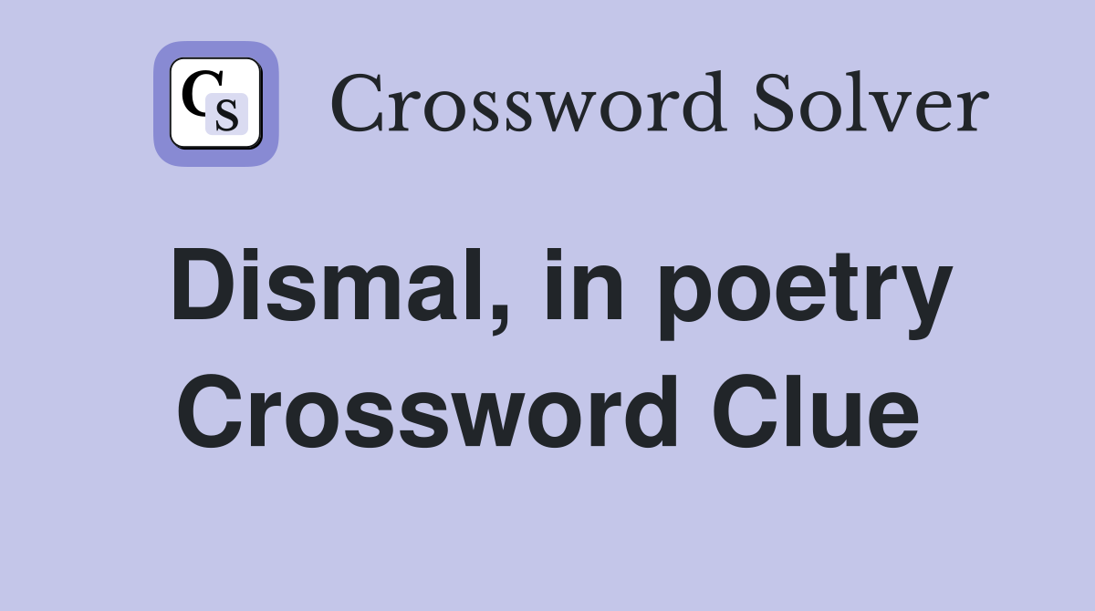 Dismal, in poetry Crossword Clue
