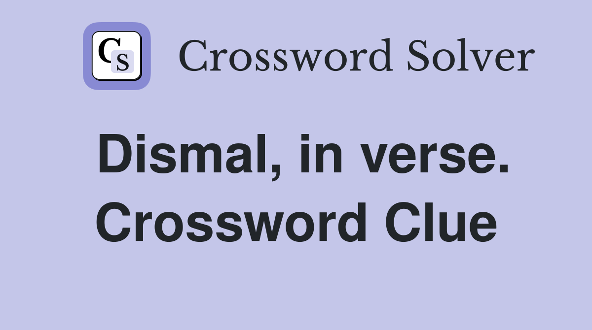 Dismal, in verse. Crossword Clue