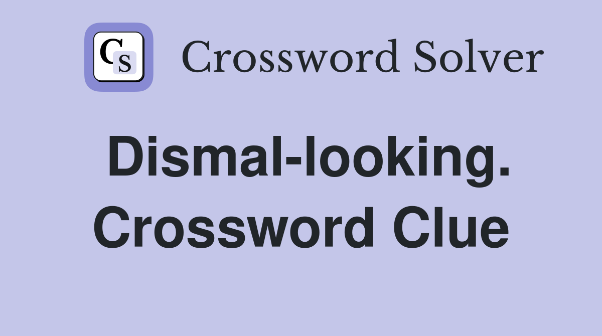 Dismal-looking. Crossword Clue