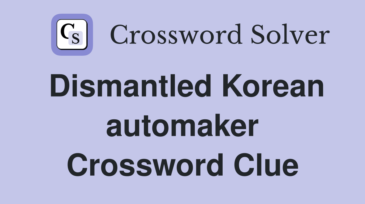 Dismantled Korean automaker Crossword Clue