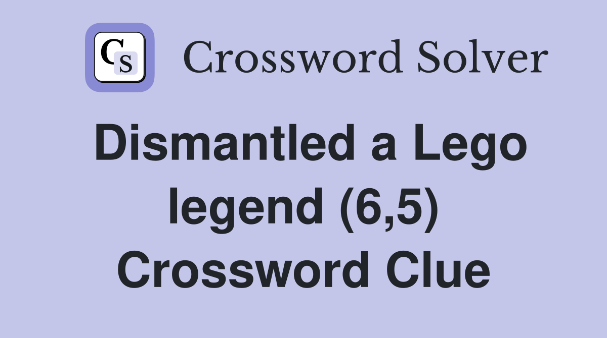 Dismantled a Lego legend (6,5) Crossword Clue
