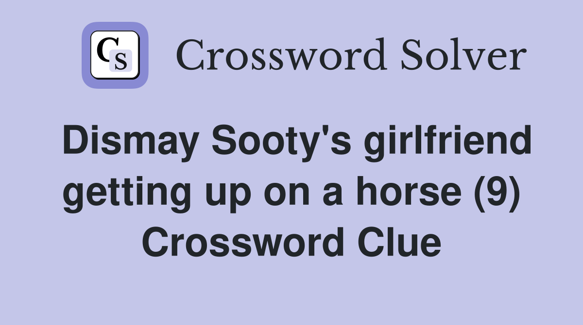 Dismay Sooty's girlfriend getting up on a horse (9) Crossword Clue