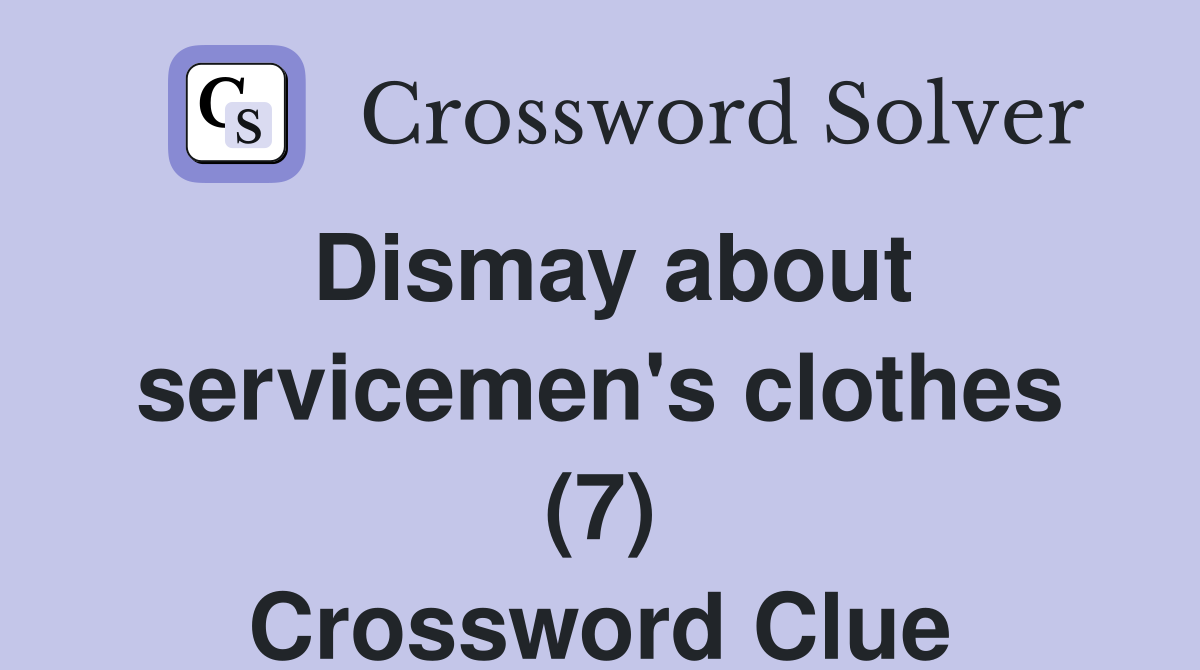 Dismay about servicemen's clothes (7) Crossword Clue