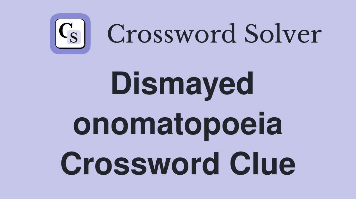Dismayed onomatopoeia Crossword Clue