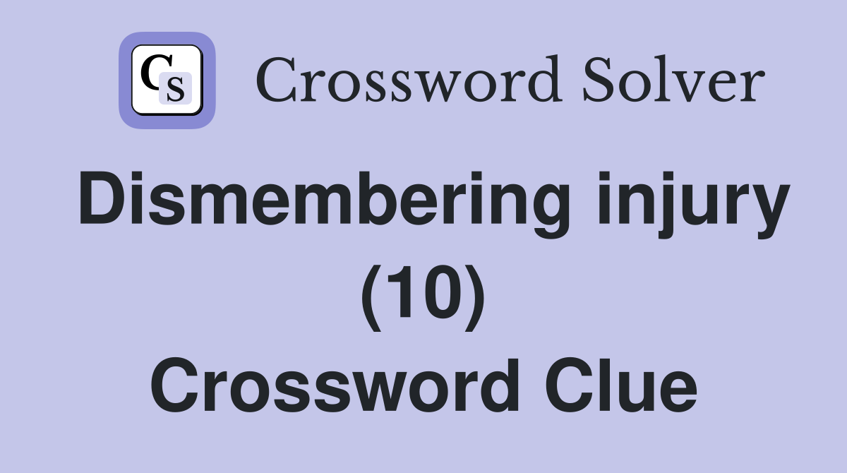 Dismembering injury (10) Crossword Clue