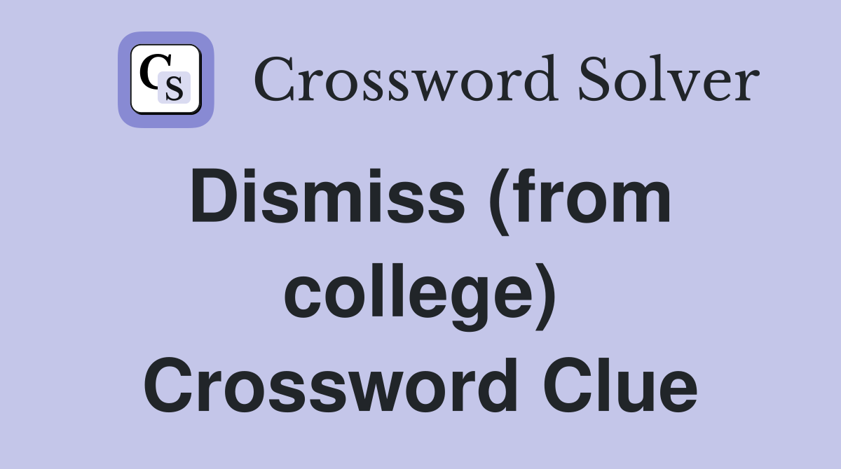 Dismiss (from college) Crossword Clue