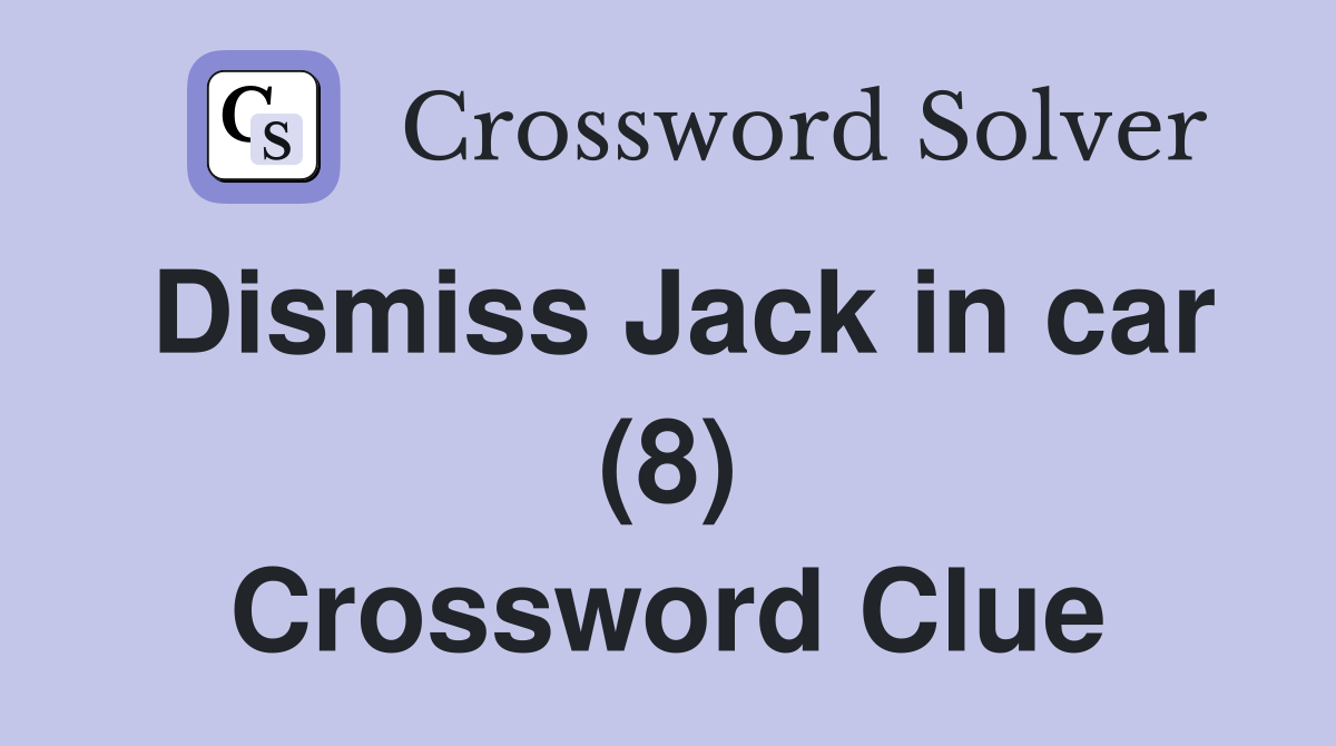 Dismiss Jack in car (8) Crossword Clue