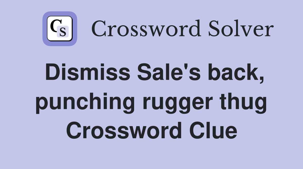 Dismiss Sale's back, punching rugger thug Crossword Clue