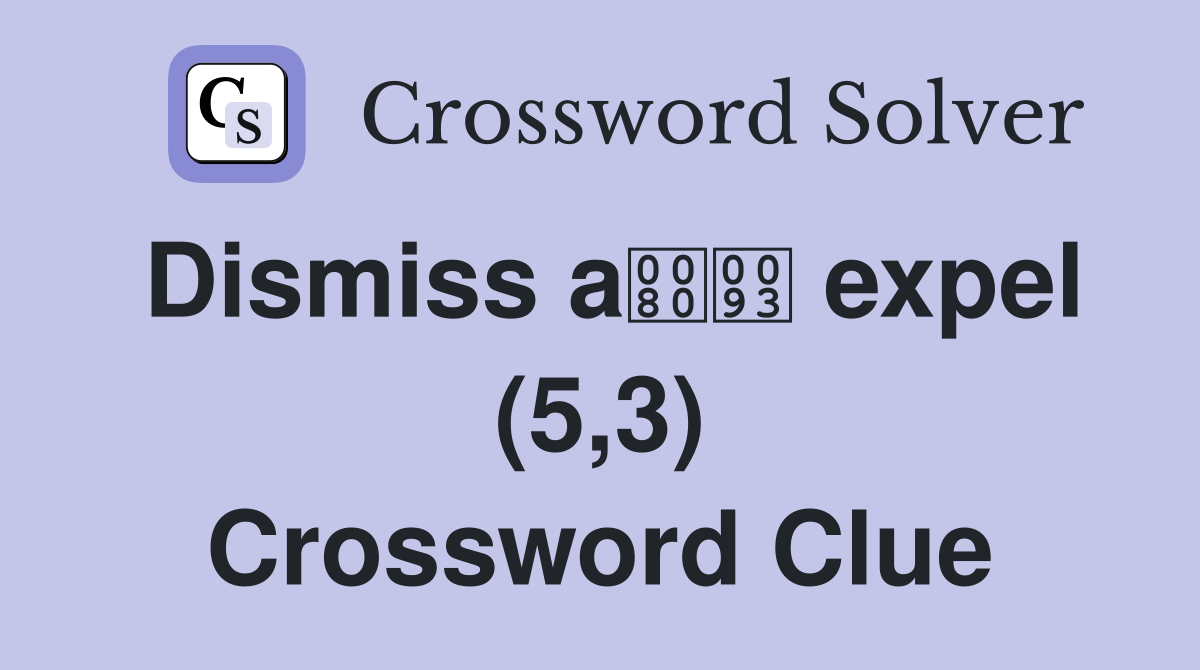 Dismiss a expel (5,3) Crossword Clue
