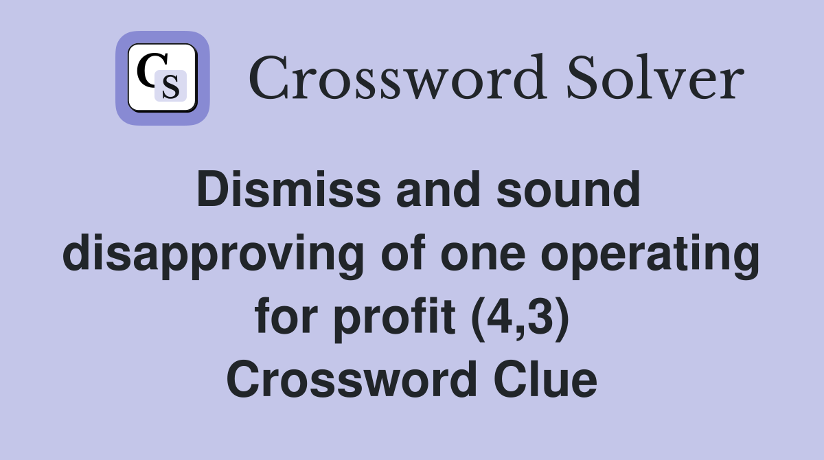Dismiss and sound disapproving of one operating for profit (4,3) Crossword Clue
