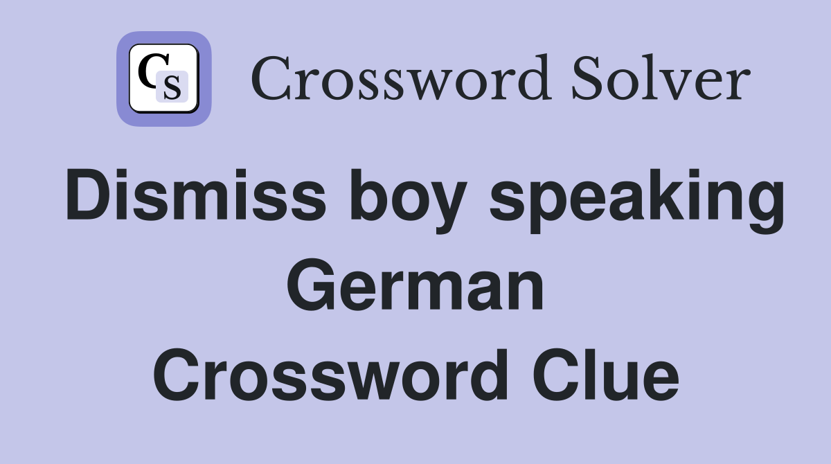 Dismiss boy speaking German Crossword Clue