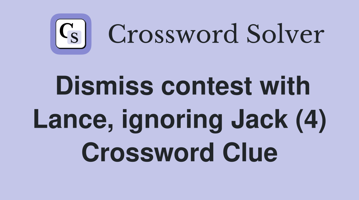 Dismiss contest with Lance, ignoring Jack (4) Crossword Clue