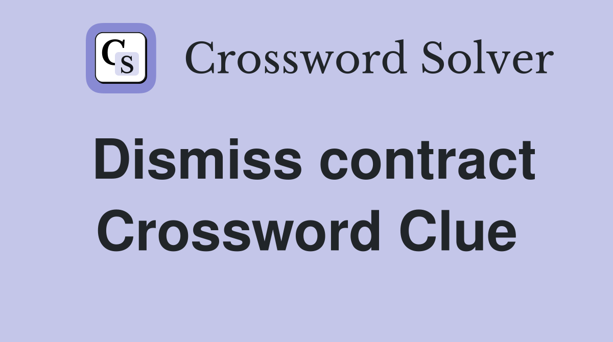 Dismiss contract Crossword Clue