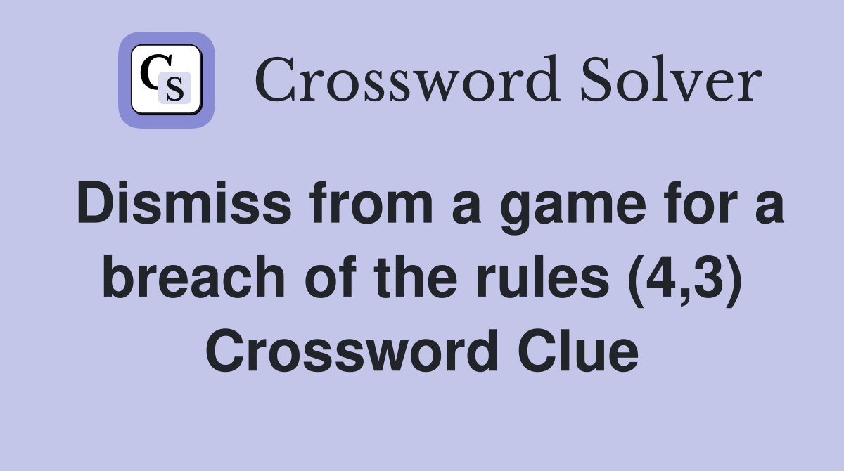 Dismiss from a game for a breach of the rules (4,3) Crossword Clue