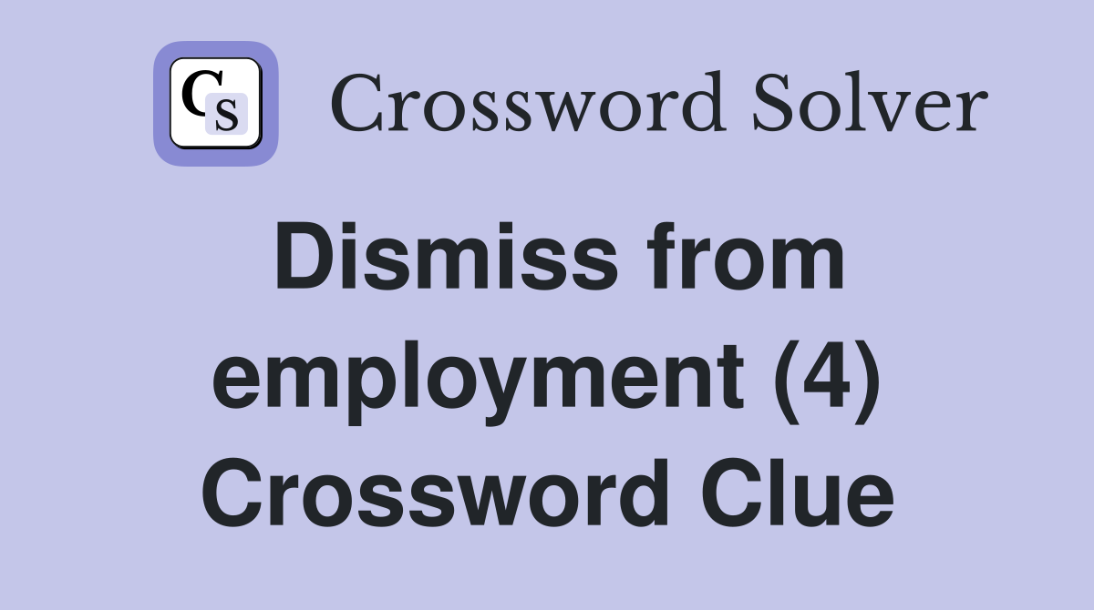 Dismiss from employment (4) Crossword Clue