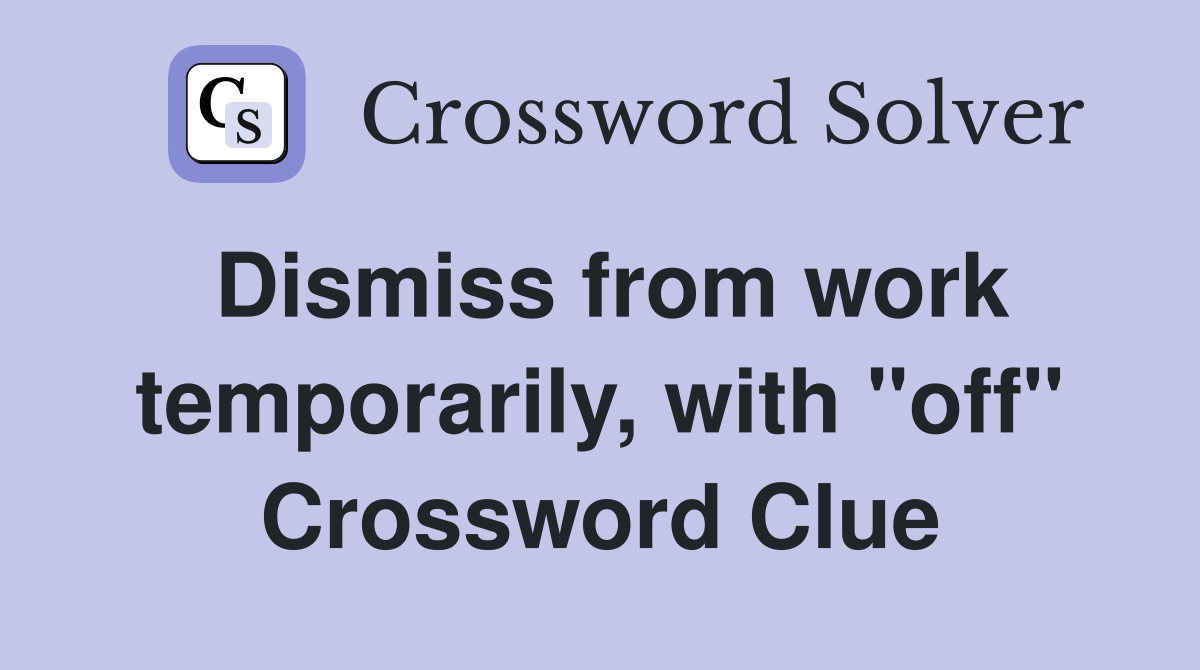 Dismiss from work temporarily, with "off" Crossword Clue