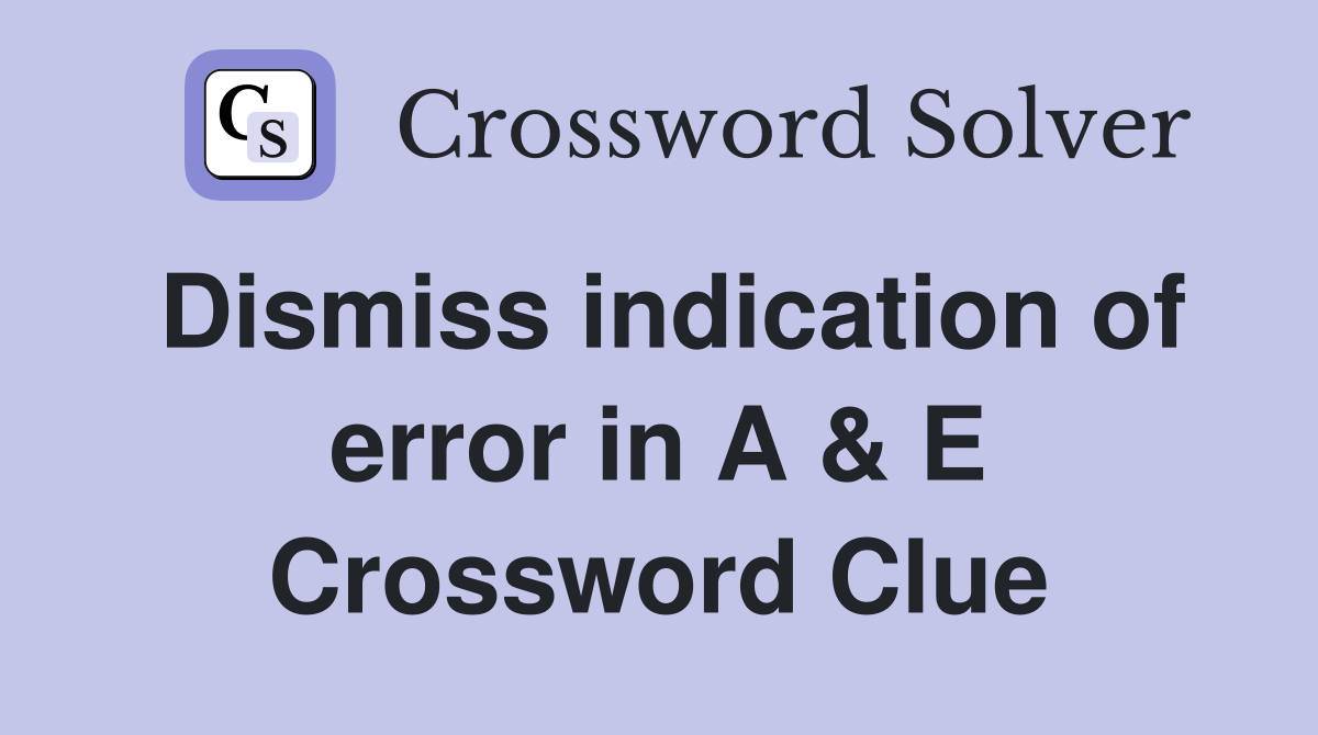 Dismiss indication of error in A & E Crossword Clue