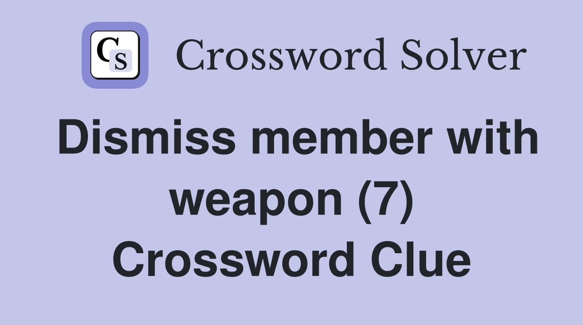 Dismiss member with weapon (7) Crossword Clue