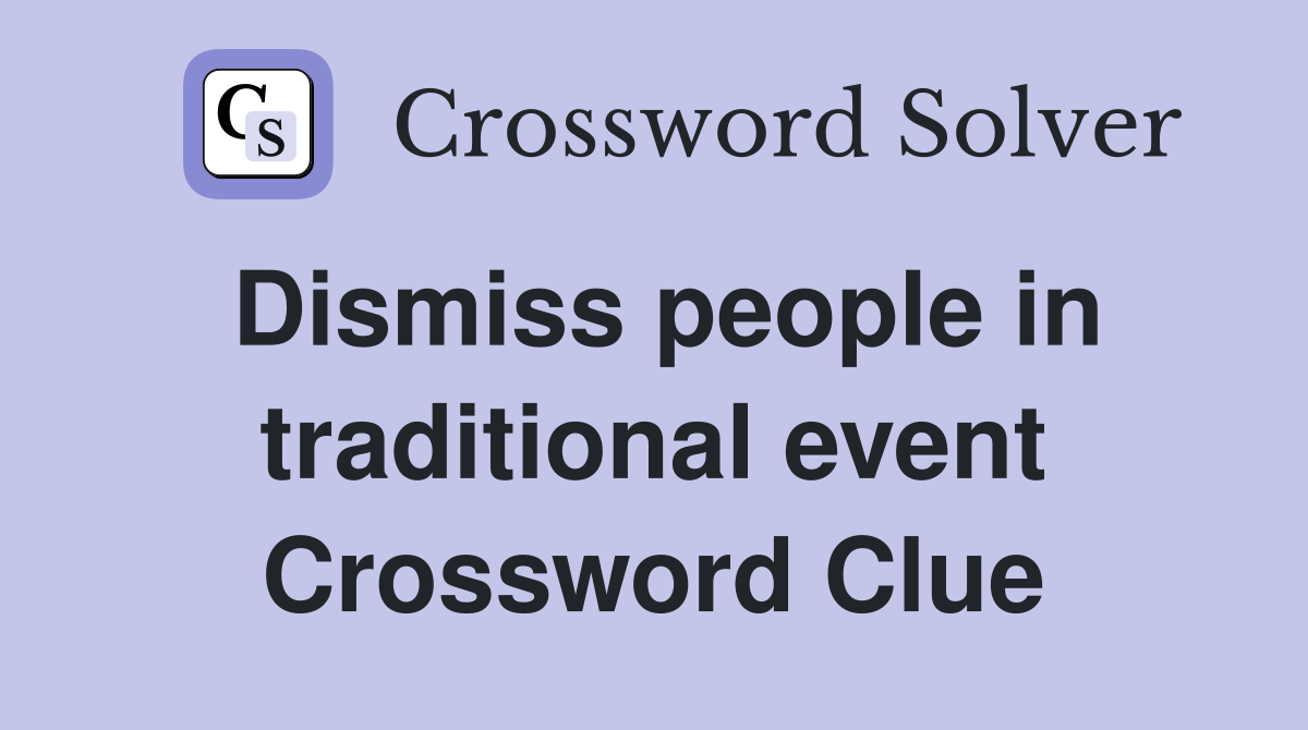 Dismiss people in traditional event Crossword Clue