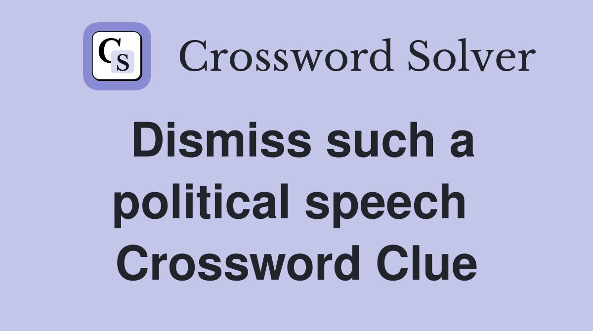 Dismiss such a political speech  Crossword Clue