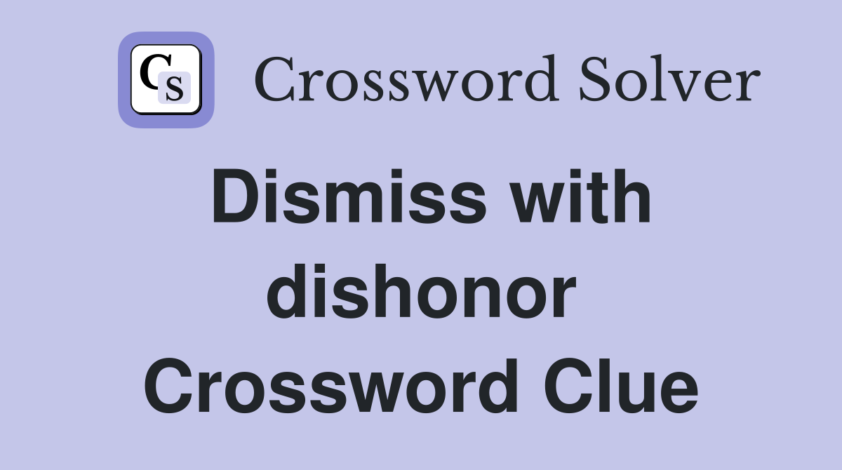 Dismiss with dishonor Crossword Clue