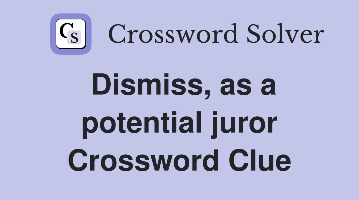 Dismiss, as a potential juror Crossword Clue