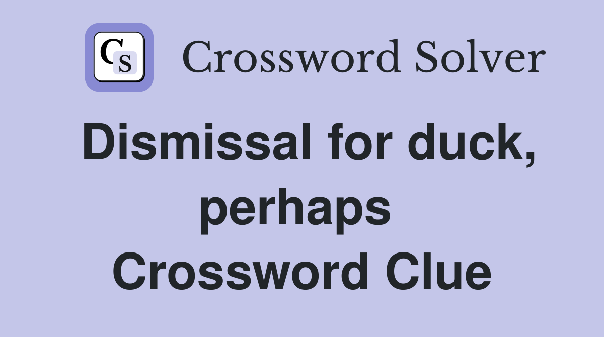Dismissal for duck, perhaps  Crossword Clue