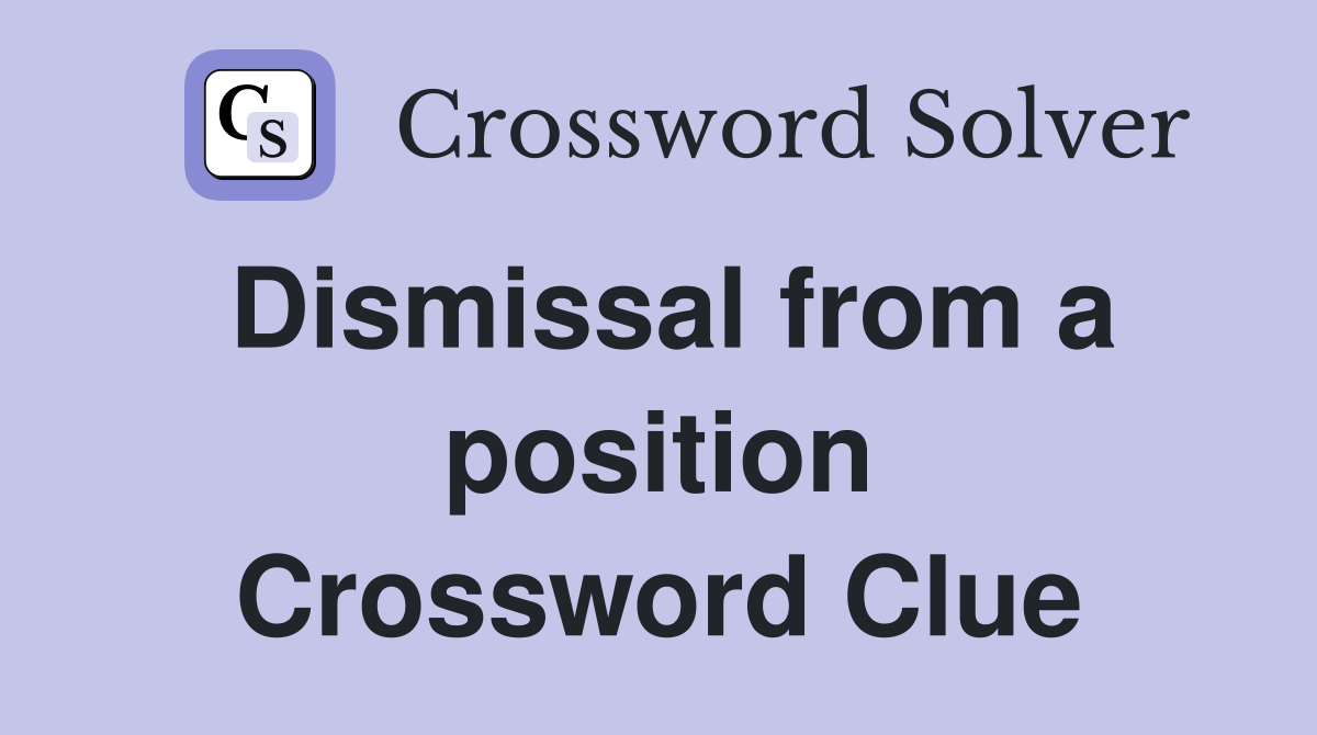 Dismissal from a position Crossword Clue