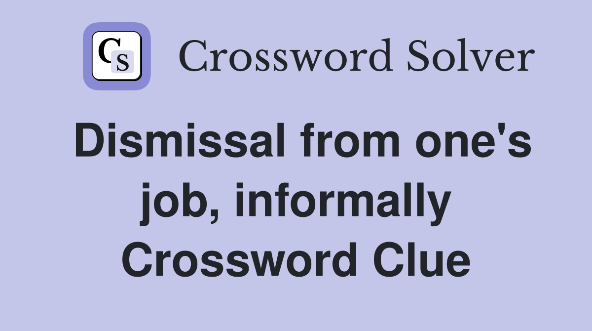 Dismissal from one's job, informally Crossword Clue