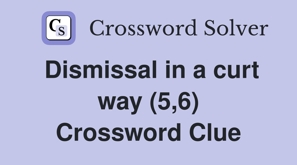 Dismissal in a curt way (5,6) Crossword Clue