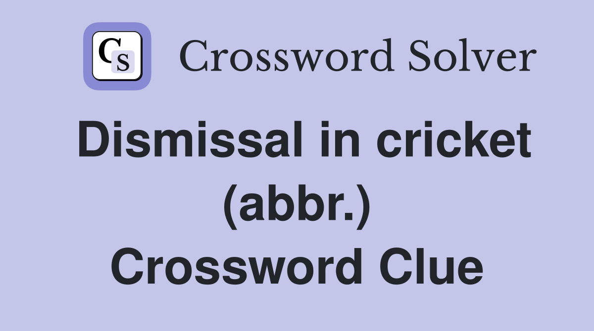 Dismissal in cricket (abbr.) Crossword Clue
