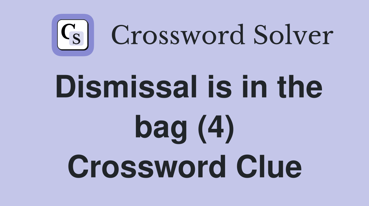 Dismissal is in the bag (4) Crossword Clue