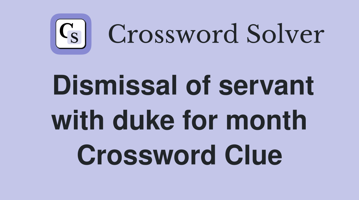 Dismissal of servant with duke for month Crossword Clue