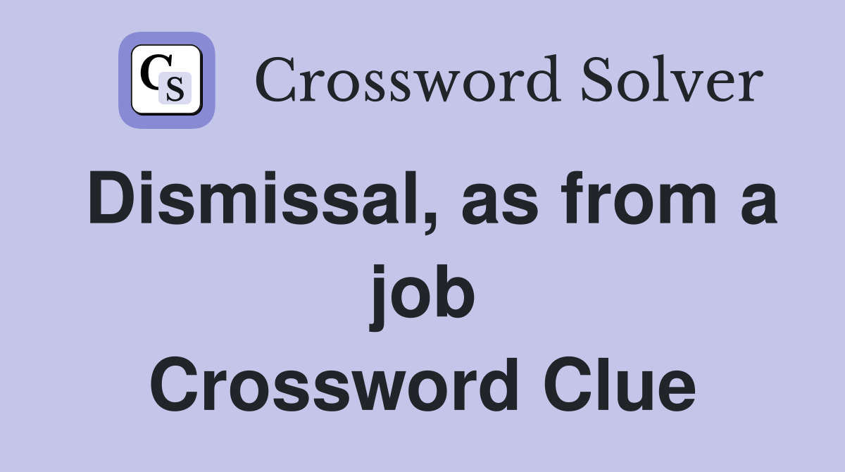 Dismissal, as from a job Crossword Clue