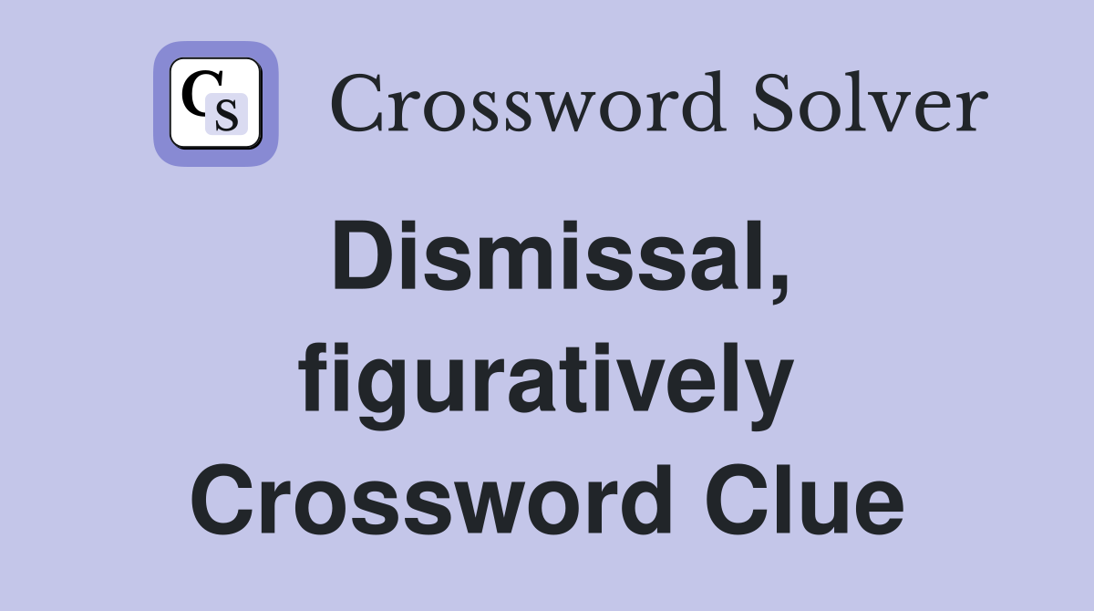 Dismissal, figuratively Crossword Clue