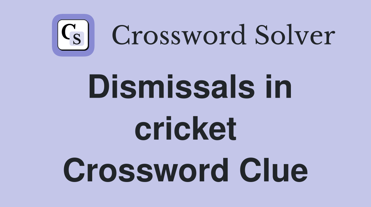 Dismissals in cricket Crossword Clue